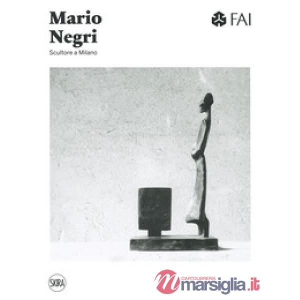 Mario Negri. Scultore a Milano. Ediz. a colori