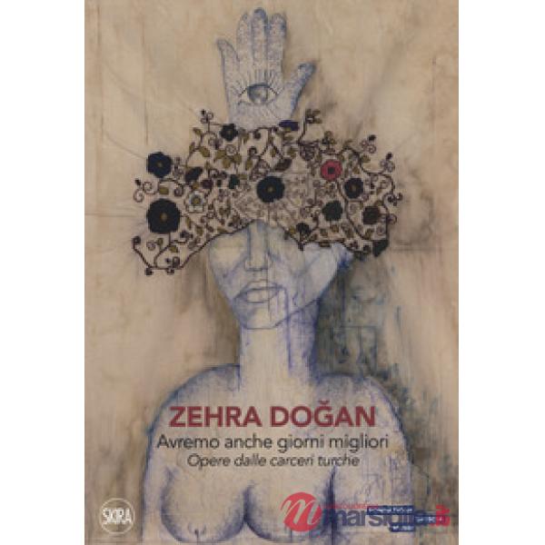 Zehra Dogan. Avremo anche giorni migliori. Opere dalle carceri turche. Ediz. a c