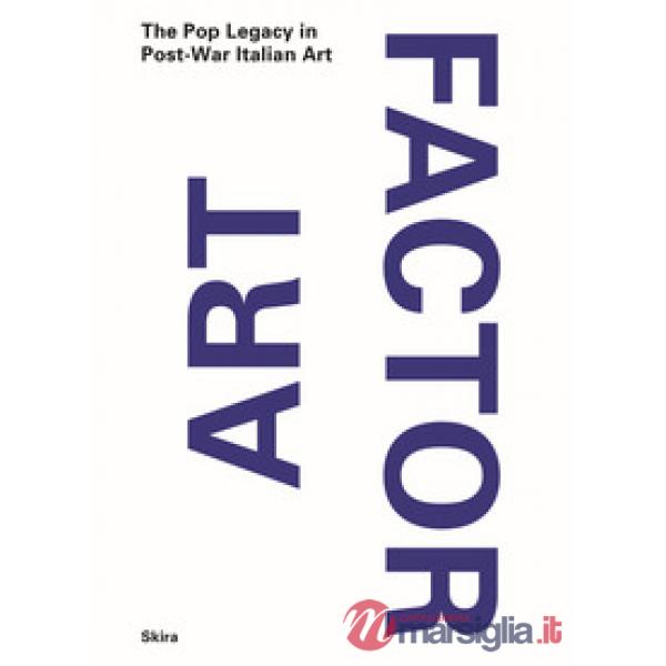 Art Factor. The Pop Legacy in Post-war Italian Art. Ediz. a colori