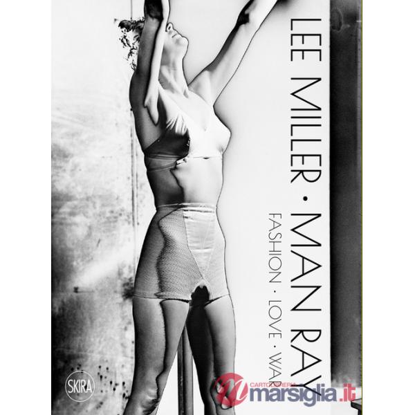 Lee Miller Man Ray. Fashion love war. Ediz. illustrata