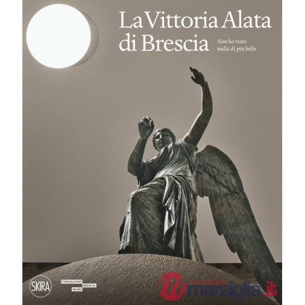 Vittoria Alata. «Non ho visto nulla di più bello». Ediz. a colori (La)