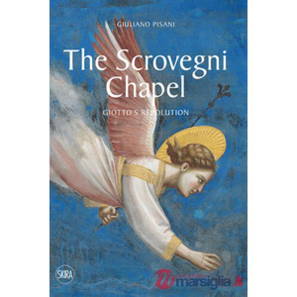 Scrovegni Chapel. Giotto's revolution. Ediz. a colori (The)