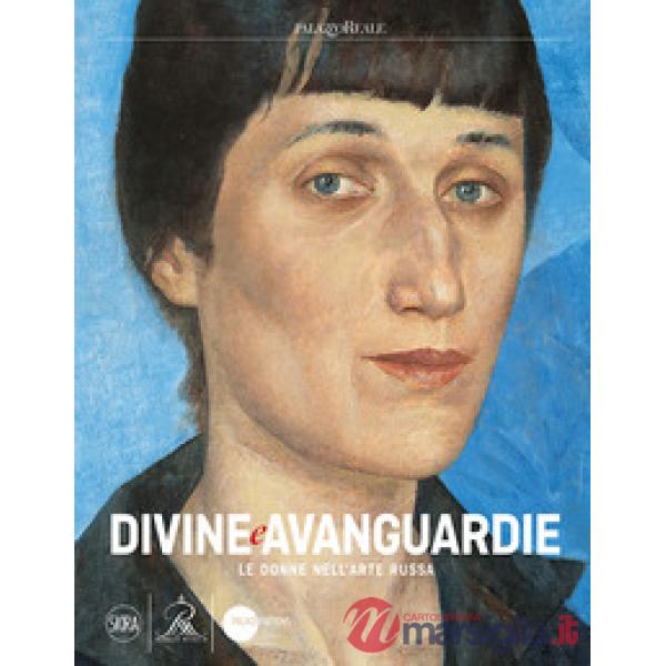 Divine e Avanguardie Le donne nell'arte russa. Ediz. a colori