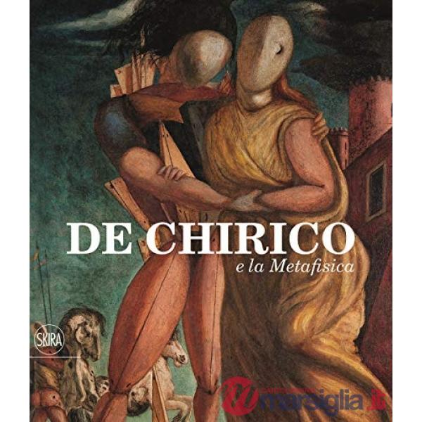 De Chirico e la Metafisica. Ediz. a colori