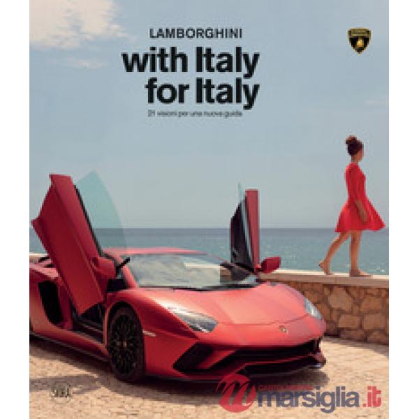 Lamborghini with Italy, for Italy. 21 sguardi per una nuova guida. Ediz. a colori