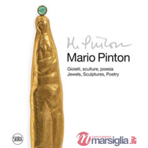 Mario Pinton. Gioielli, sculture, poesia-Jewels, sculptures, poetry. Ediz. illustrata