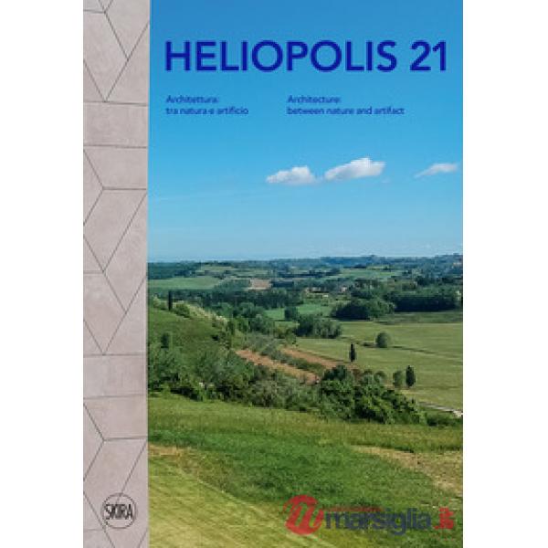 Heliopolis 21. Architettura: tra natura e artificio. Ediz. illustrata