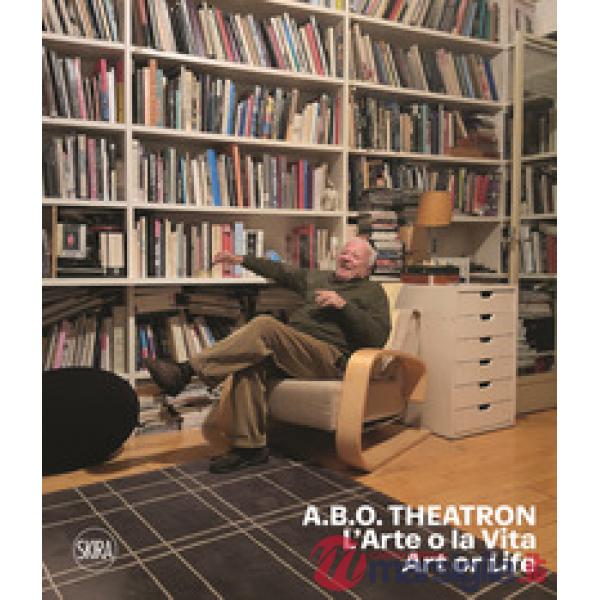 A.B.O. Theatron. L'arte o la vita-Art or life. Ediz. a colori