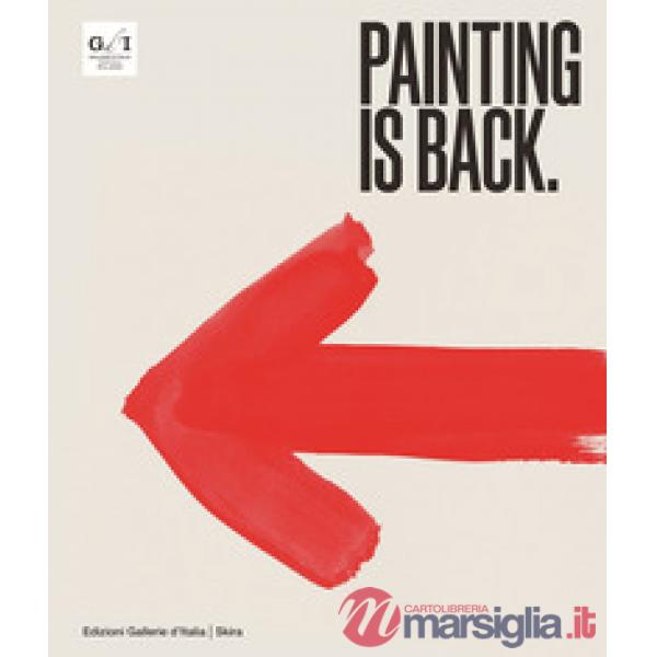 Painting is back. Anni Ottanta, la pittura in Italia. Ediz. a colori