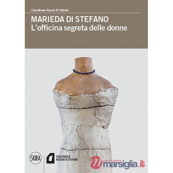 Marieda di Stefano. L'officina segreta delle donne. Ediz. a colori