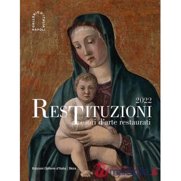 Restituzioni. Tesori d'arte restaurati 2022. Ediz. illustrata