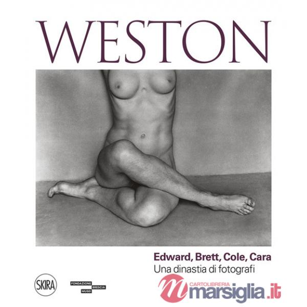 Weston. Edward, Brett, Cole, Cara. Una dinastia di fotografi. Ediz. illustrata