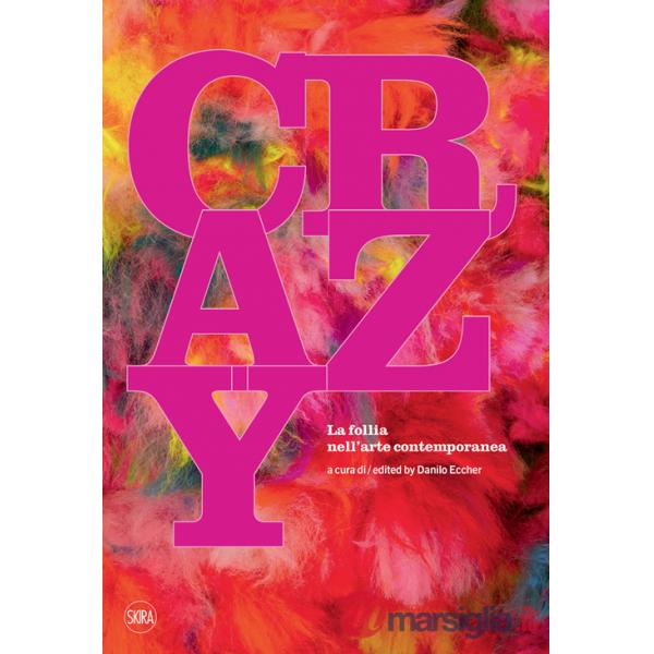 Crazy. La follia nell'arte contemporanea. Ediz. illustrata