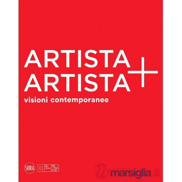 Artista + artista visioni contemporanee. Ediz. a colori