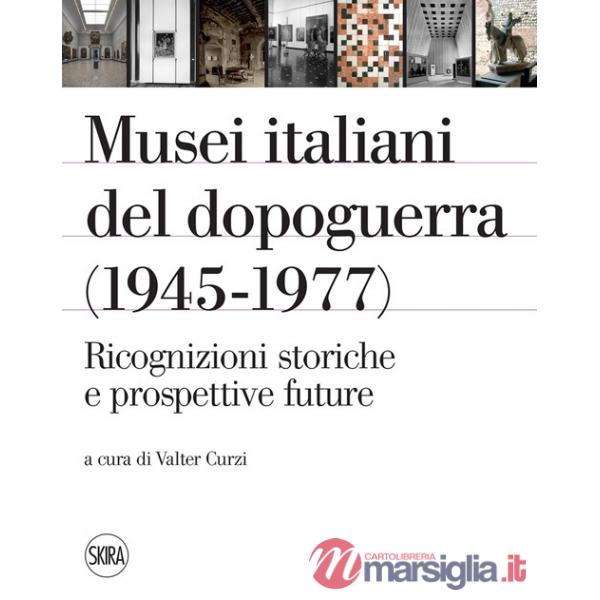Musei italiani del dopoguerra (1945-1977). Ricognizioni storiche e prospettive future. Ediz. illustrata
