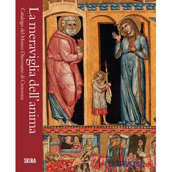 Meraviglia dell'anima. Catalogo del Museo Diocesano di Cremona (La)