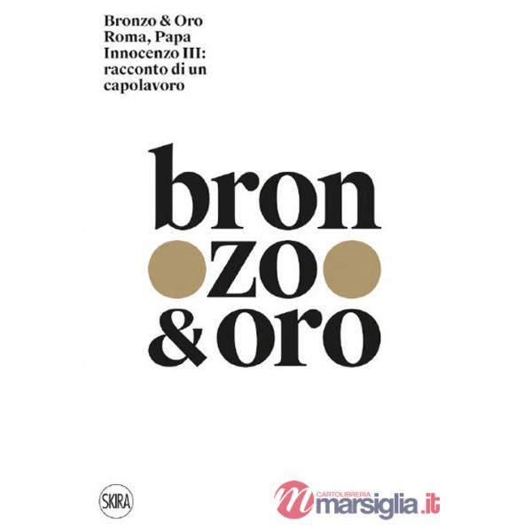 Bronzo & oro. Roma, Papa Innocenzo III: racconto di un capolavoro. Ediz. a colori