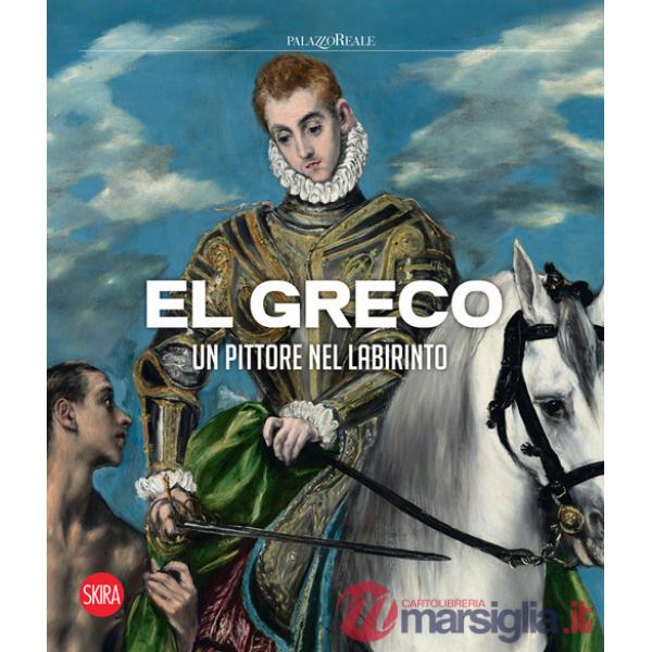 El Greco. Un pittore nel labirinto. Ediz. a colori