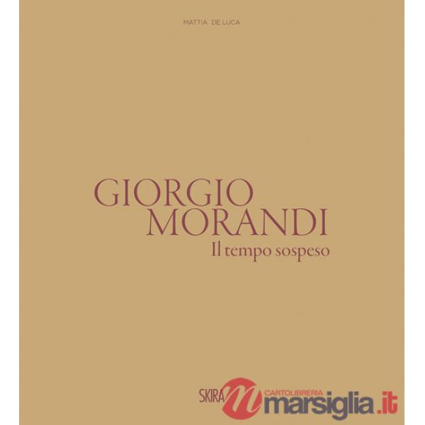 Giorgio Morandi. Il tempo sospeso. Ediz. illustrata