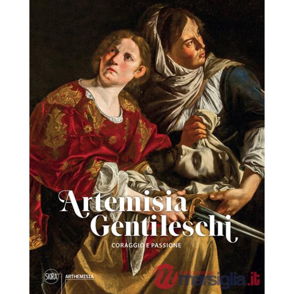 Artemisia Gentileschi. Coraggio e passione. Ediz. illustrata