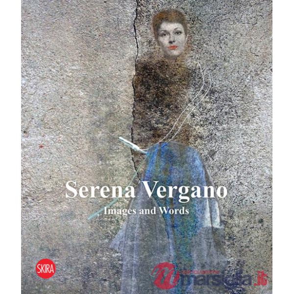 Serena Vergano. Images and words. Ediz. italiana e inglese