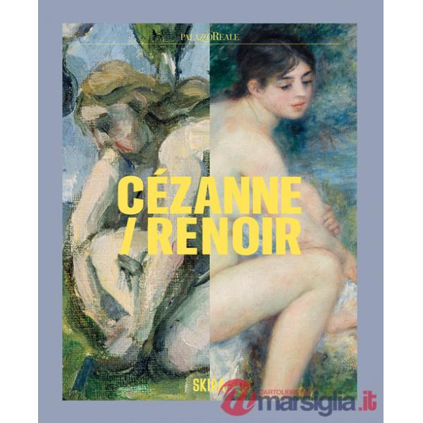Cezanne/Renoir. Capolavori dal Musée de l'Orangerie e dal Musée d'Orsay. Ediz. a colori