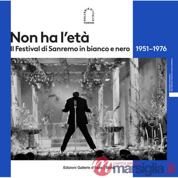 Non ha l'età. Il Festival di Sanremo in bianco e nero 1951-1976. Ediz. illustrata