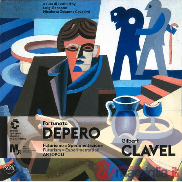 Fortunato Depero e Gilbert Clavel. Futurismosperimentazione. Artopoli. Ediz. italiana e inglese