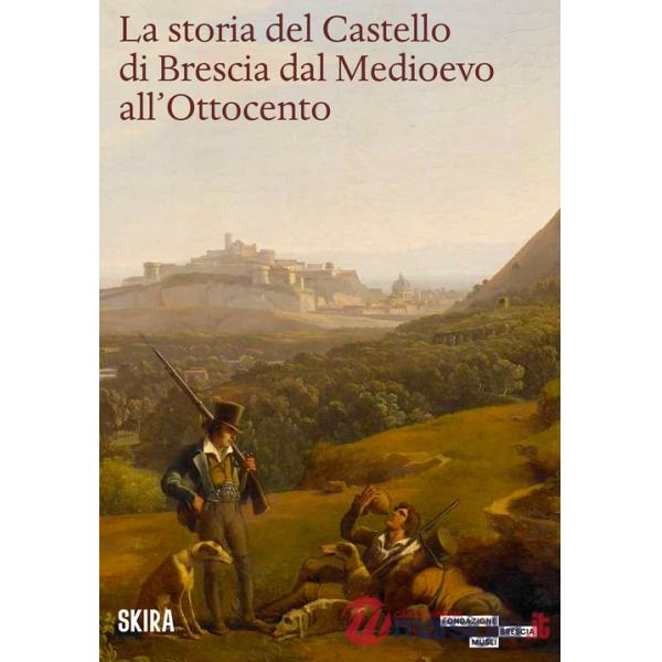 Storia del castello di Brescia dal Medioevo all'800 (La)