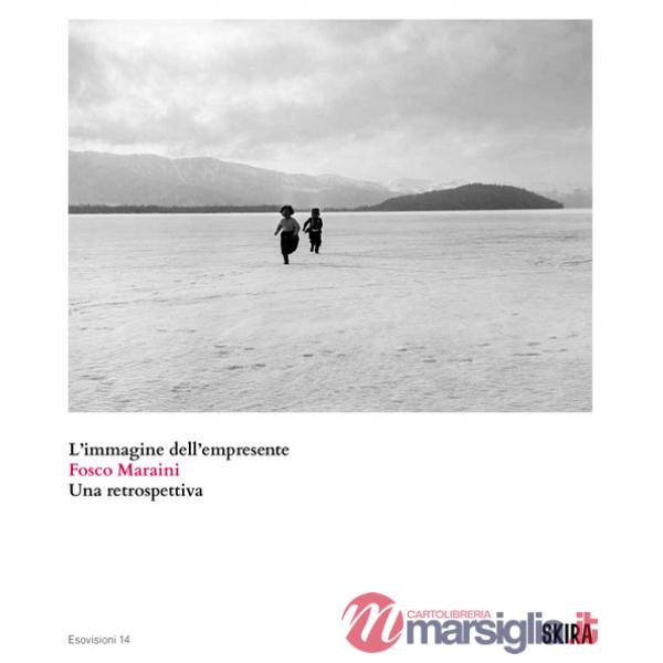 Fosco Maraini. L'immagine dell'empresente. Una retrospettiva