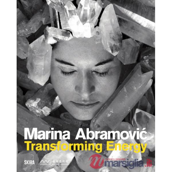 Marina Abramovic. Transforming energy. Ediz. illustrata