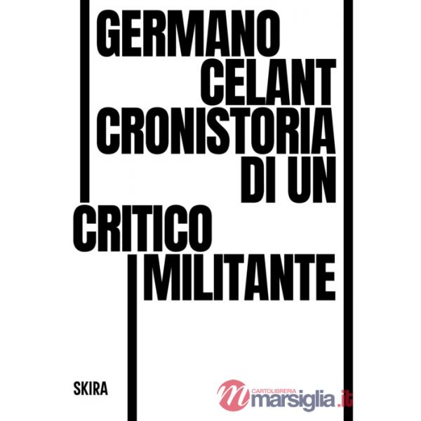 Germano Celant. Cronistoria di un critico militante