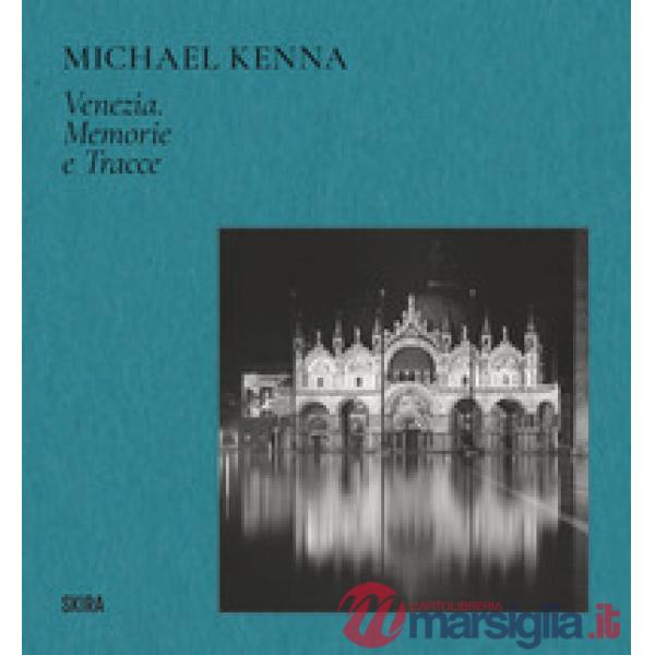 Michael Kenna Venezia. Memorie e tracce. Ediz. illustrata