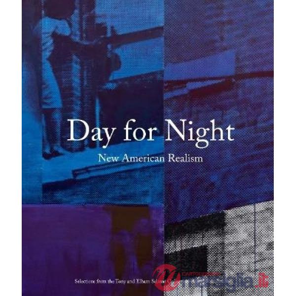Day for night new american realism. Ediz. illustrata