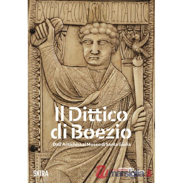 Dittico di Boezio. Dall'antichità al Museo di Santa Giulia (Il)