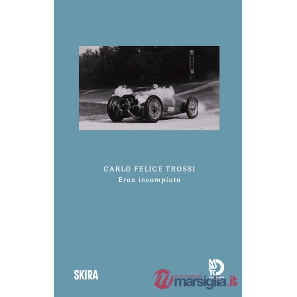 Carlo Felice Trossi. Eroe incompiuto