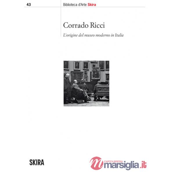 Corrado Ricci. L'origine del museo moderno in Italia