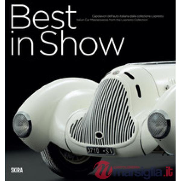 Best in show. Capolavori dell'auto italiana dalla collezione Lopresto. Ediz. italiana e inglese