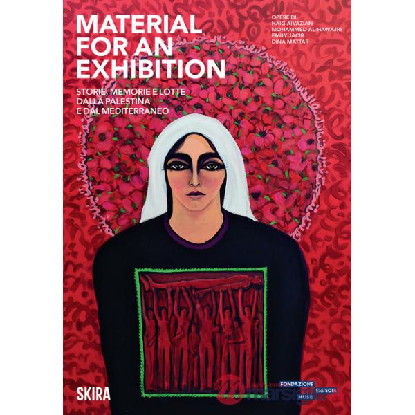 Material for an Exhibition. Storie, memorie e lotte dalla Palestina e dal Mediterraneo