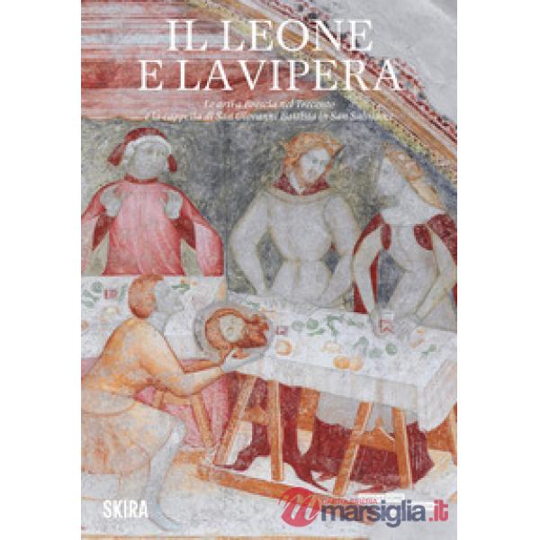 Leone e la vipera. Le arti a Brescia nel Trecento e la cappella di San Giovanni Battista in San Salvatore (Il)