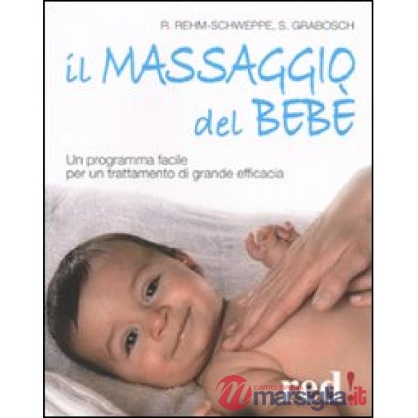 Massaggio del bebè. Un programma facile per un trattamento di grande efficacia (Il)