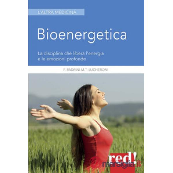 Bioenergetica. La disciplina che libera l'energia e le emozioni profonde