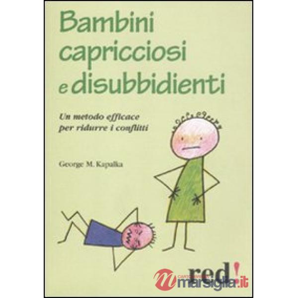 Bambini capricciosi e disubbidienti. Un metodo efficace per ridurre i conflitti