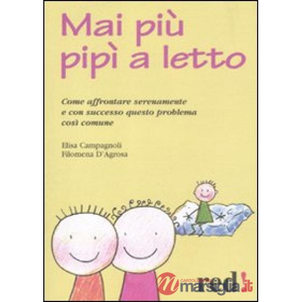 Mai più pipì a letto. Come affrontare serenamente e con successo questo problema così comune
