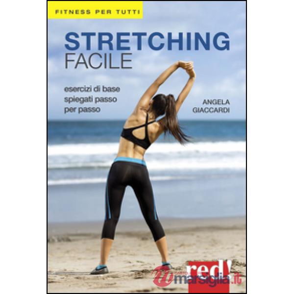 Stretching facile. Esercizi di base spiegati passo per passo