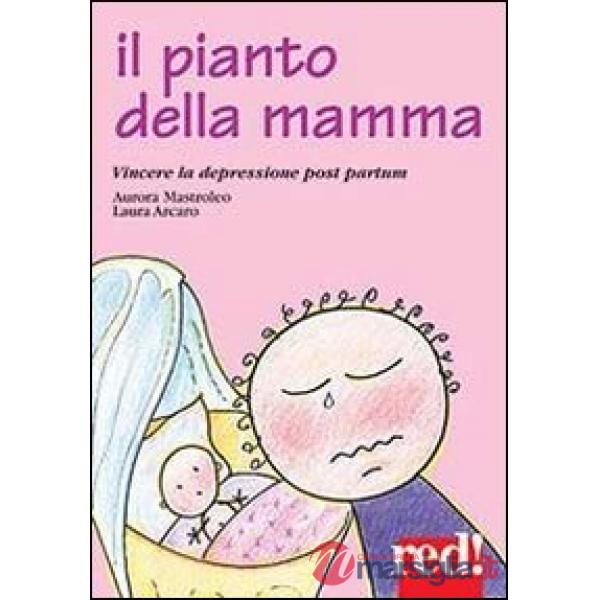 Pianto della mamma. Vincere la depressione post partum (Il)