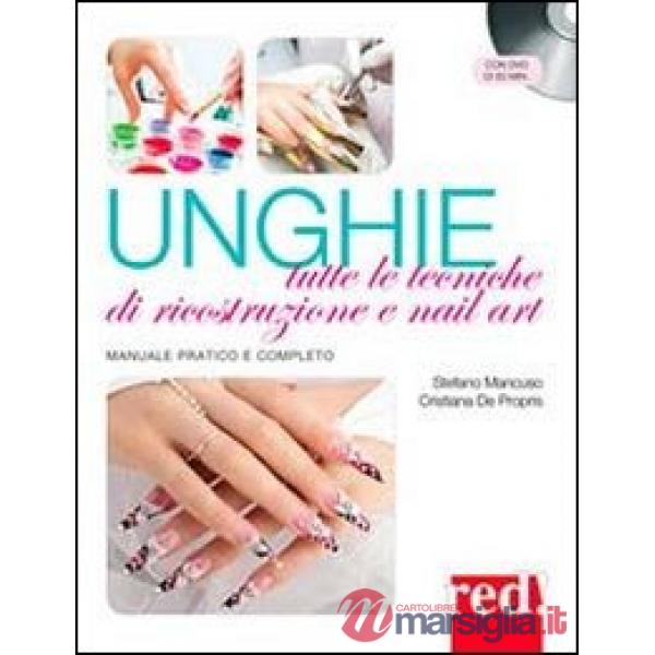 Unghie. Tutte le tecniche di ricostruzione e nail art. Con DVD