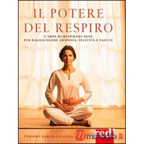 Potere del respiro. L'arte di respirare bene per raggiungere armonia, felicità e salute (Il)
