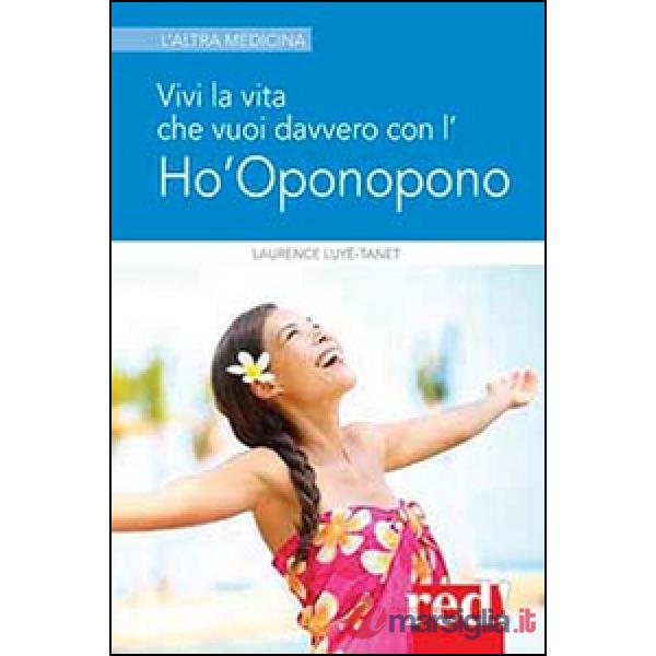 Vivi la vita che vuoi davvero con l'Ho'oponopono