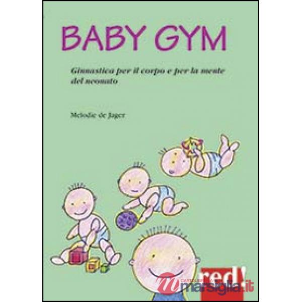 Baby Gym. Ginnastica per il corpo e la mente del neonato